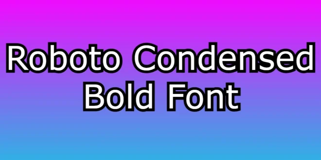 Roboto Condensed Bold Font